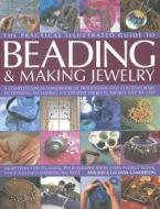 The Practical Illustrated Guide to Beading & Making Jewellery: A Complete Illustrated Guide to Traditional and Contempor di Ann Kay, Lucinda Ganderton edito da LORENZ BOOKS