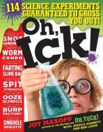 Oh, Ick!: 114 Science Experiments Guaranteed to Gross You Out! di Joy Masoff edito da WORKMAN PR