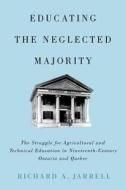 Educating the Neglected Majority di Richard A. Jarrell edito da McGill-Queen's University Press