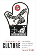 Incorporating Culture di Solen Roth edito da University of British Columbia Press