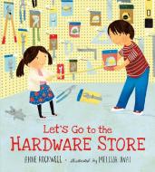 Let's Go to the Hardware Store di Anne Rockwell edito da HENRY HOLT JUVENILE