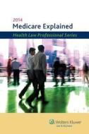 Medicare Explained, 2014 Edition di CCH Incorporated, Wolters Kluwer Law &. Business, Cch Incorporated edito da ASPEN PUBL