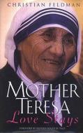 Mother Teresa: Love Stays di Christian Feldman edito da Crossroad Publishing Company