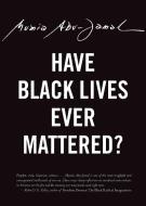 Have Black Lives Ever Mattered? di Mumia Abu-Jamal edito da CITY LIGHTS