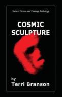 Cosmic Sculpture di Terri Branson edito da Dragonfly Publishing, Inc.