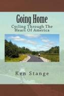 Going Home: Cycling Through the Heart of America di Ken Stange edito da Two Cultures Press
