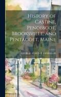 History of Castine, Penobscot, Brooksville, and Pentagoet, Maine di George Augustus Wheeler edito da LEGARE STREET PR