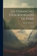 Les Dimanches D'un Bourgeois De Paris: Roman di Guy de Maupassant edito da LEGARE STREET PR