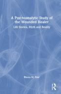 A Psychoanalytic Study Of The Wounded Healer di Rhona M. Fear edito da Taylor & Francis Ltd