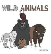 Wild Animals di Kaley Hodgson edito da FriesenPress