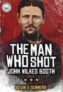 The Man Who Shot John Wilkes Booth di Kevin G. Summers edito da LIGHTNING SOURCE INC