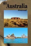 My Australia Journal: Australia Travel Log Notebook, Trip Planner, Travel Diary, Record Notes, To-Do Lists, Thoughts, Ov di Dee Phillips edito da INDEPENDENTLY PUBLISHED