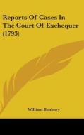 Reports of Cases in the Court of Exchequer (1793) di William Bunbury edito da Kessinger Publishing