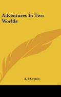 Adventures in Two Worlds di A. J. Cronin edito da Kessinger Publishing