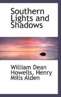 Southern Lights And Shadows di William Dean Howells, Henry Mills Alden edito da Bibliolife