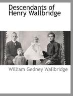 Descendants of Henry Wallbridge di William Gedney Wallbridge edito da BCR (BIBLIOGRAPHICAL CTR FOR R