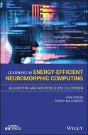 Learning in Energy-Efficient Neuromorphic Computing: Algorithm and Architecture Co-Design di Nan Zheng, Pinaki Mazumder edito da WILEY