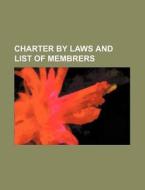 Charter by Laws and List of Membrers di Books Group edito da Rarebooksclub.com