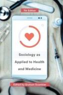 Sociology as Applied to Health and Medicine di Graham Scambler edito da Red Globe Press