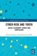 Cyber-risk and Youth di Michael C (University of Calgary Adorjan, Rosemary (Memorial University of Newfoundland Ricciardelli edito da Taylor & Francis Ltd