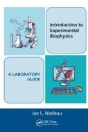 Introduction to Experimental Biophysics - A Laboratory Guide di Jay L. Nadeau edito da Taylor & Francis Ltd