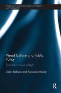 Visual Culture and Public Policy di Victor (Erasmus University of Rotterdam Bekkers, Rebecca (Erasmus University Moody edito da Taylor & Francis Ltd