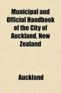 Municipal And Official Handbook Of The C di Auckland edito da General Books