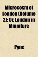 Microcosm Of London Volume 2 ; Or, Lond di Pyne edito da General Books
