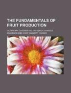 The Fundamentals Of Fruit Production di Victor Ray Gardner edito da Rarebooksclub.com