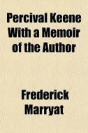Percival Keene With A Memoir Of The Auth di Frederick Marryat edito da General Books