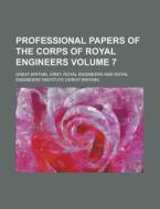 Professional Papers of the Corps of Royal Engineers Volume 7 di Great Britain Army Engineers edito da Rarebooksclub.com