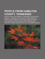 People From Hamilton County, Tennessee: People From Chattanooga, Tennessee, Bessie Smith, Samuel L. Jackson, Adolph Ochs, Usher di Source Wikipedia edito da Books Llc, Wiki Series