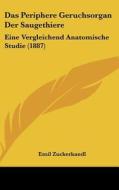 Das Periphere Geruchsorgan Der Saugethiere: Eine Vergleichend Anatomische Studie (1887) di Emil Zuckerkandl edito da Kessinger Publishing