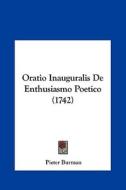 Oratio Inauguralis de Enthusiasmo Poetico (1742) di Pieter Burman edito da Kessinger Publishing