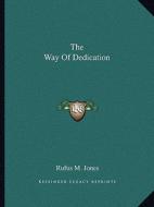 The Way of Dedication di Rufus M. Jones edito da Kessinger Publishing