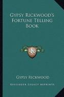 Gypsy Rickwood's Fortune Telling Book di Gypsy Rickwood edito da Kessinger Publishing