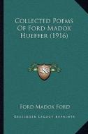 Collected Poems of Ford Madox Hueffer (1916) di Ford Madox Ford edito da Kessinger Publishing