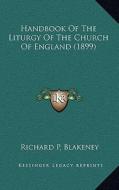 Handbook of the Liturgy of the Church of England (1899) di Richard P. Blakeney edito da Kessinger Publishing
