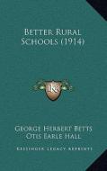 Better Rural Schools (1914) di George Herbert Betts, Otis Earle Hall edito da Kessinger Publishing