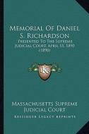Memorial of Daniel S. Richardson: Presented to the Supreme Judicial Court, April 15, 1890 (1890) di Massachusetts Supreme Judicial Court edito da Kessinger Publishing