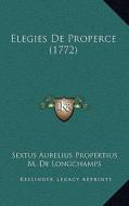 Elegies de Properce (1772) di Sextus Aurelius Propertius edito da Kessinger Publishing