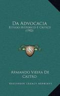 Da Advocacia: Estudo Historico E Critico (1902) di Armando Vieira De Castro edito da Kessinger Publishing
