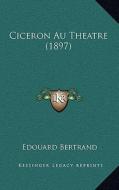 Ciceron Au Theatre (1897) di Edouard Bertrand edito da Kessinger Publishing