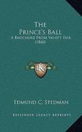 The Prince's Ball: A Brochure from Vanity Fair (1860) di Edmund C. Stedman edito da Kessinger Publishing