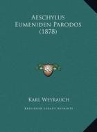 Aeschylus Eumeniden Parodos (1878) di Karl Weyrauch edito da Kessinger Publishing