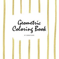 Geometric Patterns Coloring Book for Young Adults and Teens (8.5x8.5 Coloring Book / Activity Book) di Sheba Blake edito da Sheba Blake Publishing