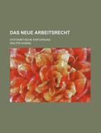 Das Neue Arbeitsrecht; Systemetische Ein di Walter Kaskel edito da General Books