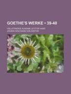 Goethe's Werke (39-40); Vollstandige Ausgabe Letzter Hand di Johann Wolfgang von Goethe edito da General Books Llc