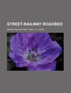 Street-Railway Roadbed di Madon Delano Pratt edito da Rarebooksclub.com