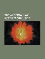 The Alberta Law Reports Volume 8 di Anonymous edito da Rarebooksclub.com
